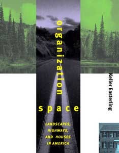 *Organization Space: Landscapes, Highways, and Houses in America*